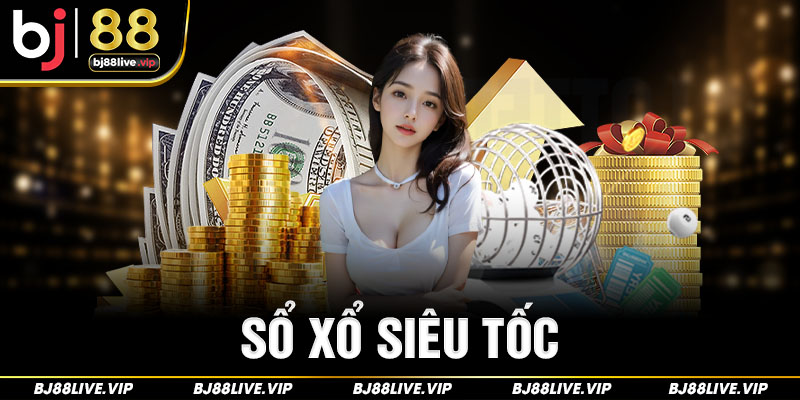 Xổ Số Siêu Tốc - Kinh Nghiệm Chơi Từ Chuyên Gia Tại Bj88